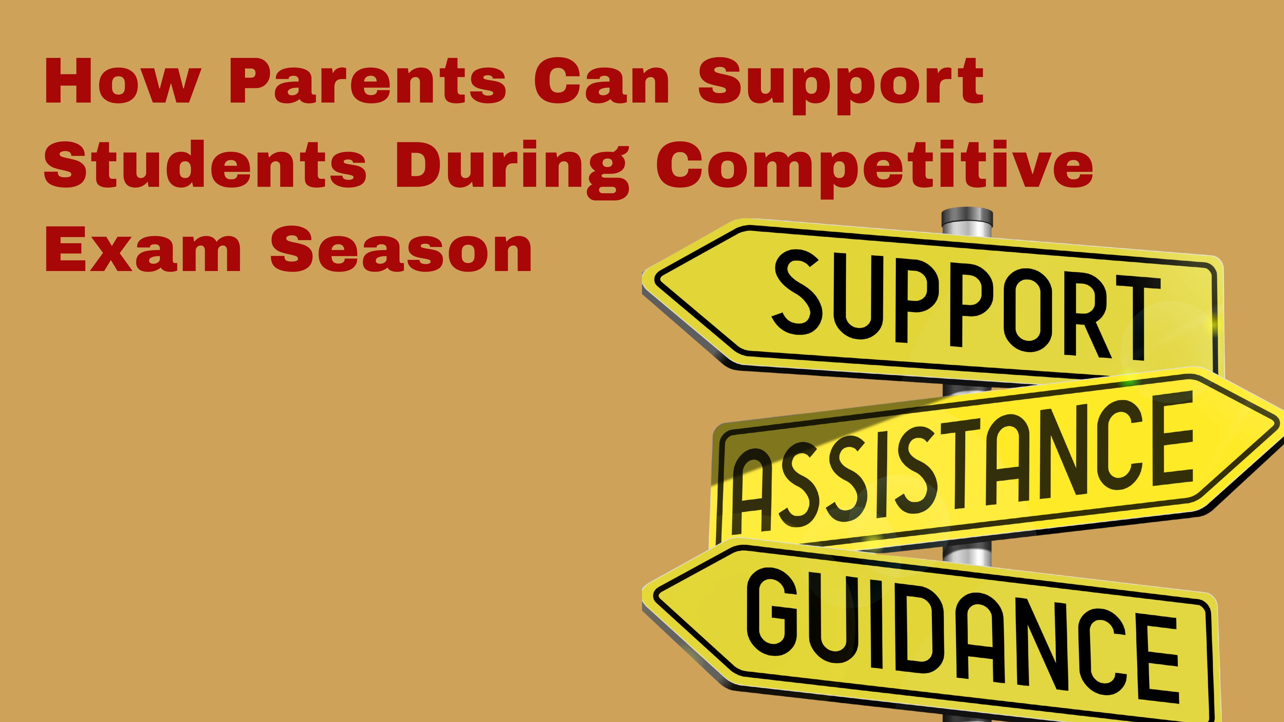 How Parents Can Support Students During Competitive Exam Season