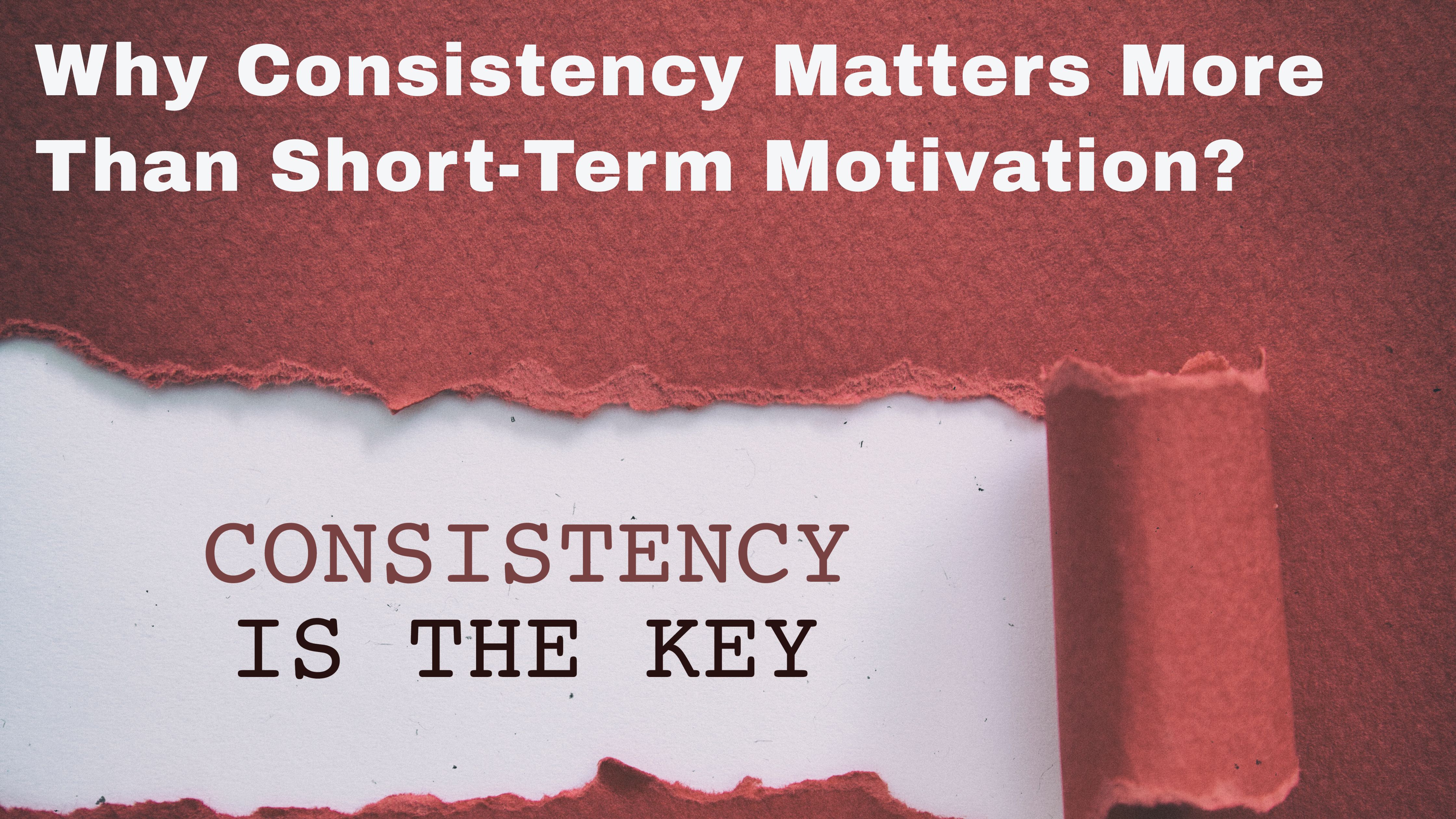 Why Consistency Matters More Than Short-Term Motivation