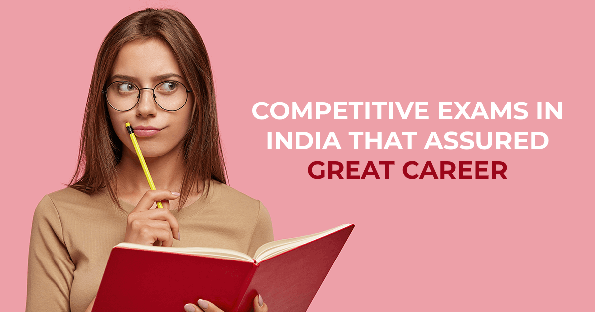 6 Competitive Exams in India that Assured Great career