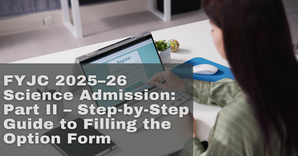 FYJC 2025–26 Science Admission: Part II – Step-by-Step Guide to Filling the Option Form
