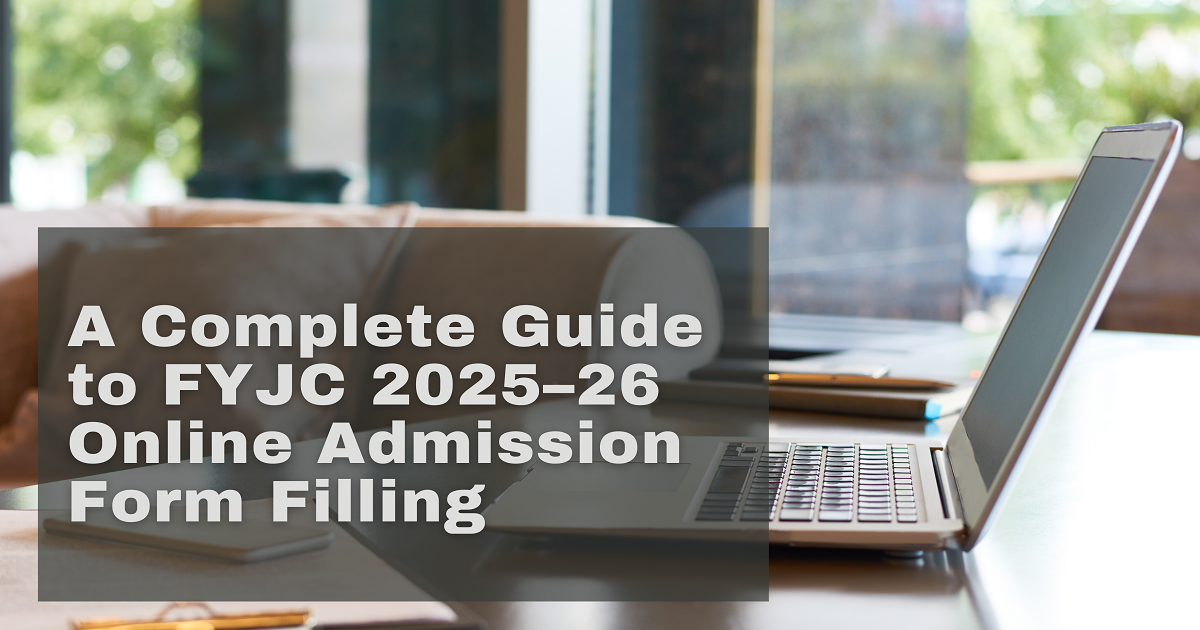 A Complete Guide to FYJC 2025–26 Online Admission Form Filling (Science Stream)