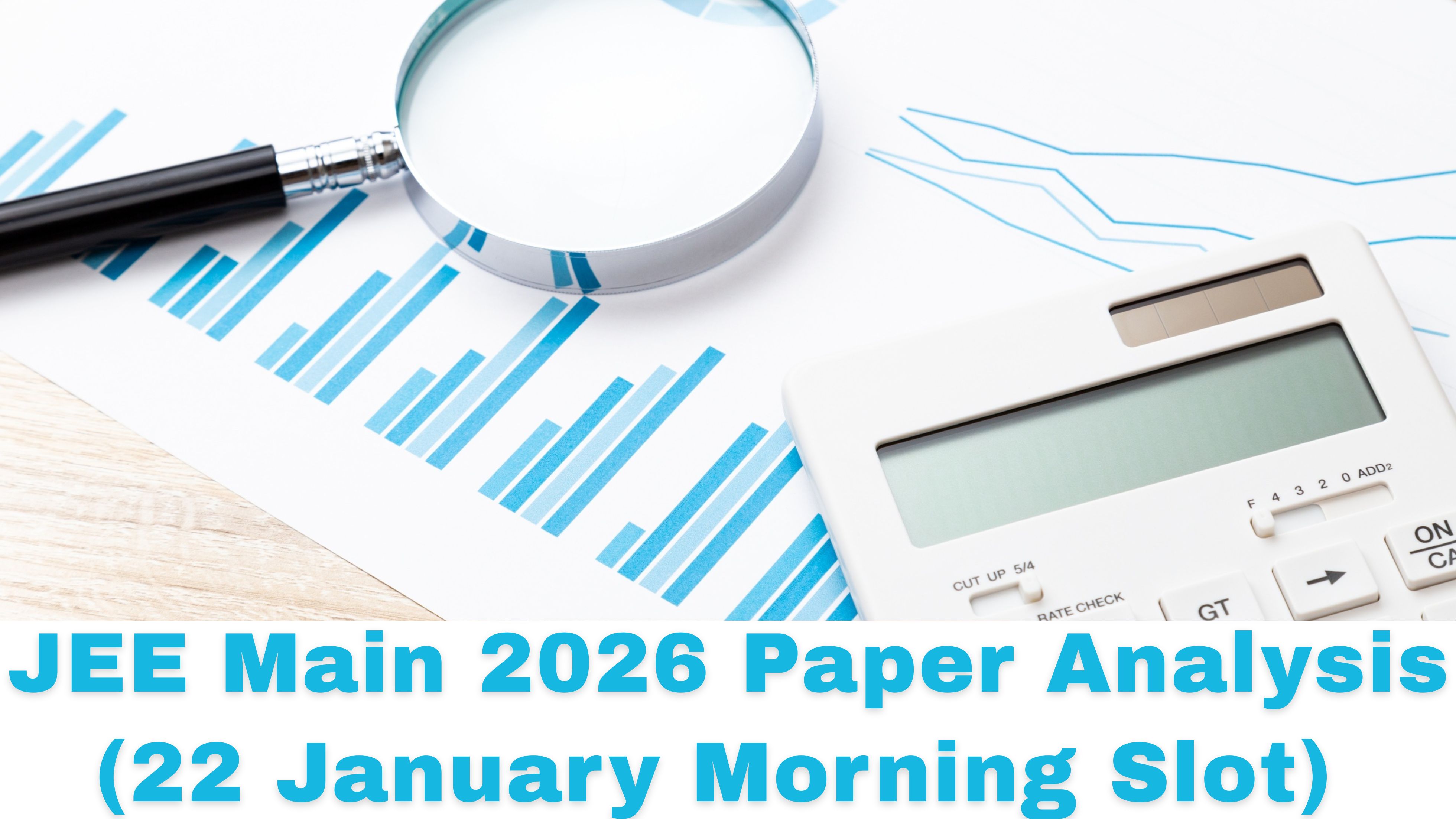 JEE Main 2026 Paper Analysis – 22 January Morning Slot | Difficulty Level, Topics & Student Feedback