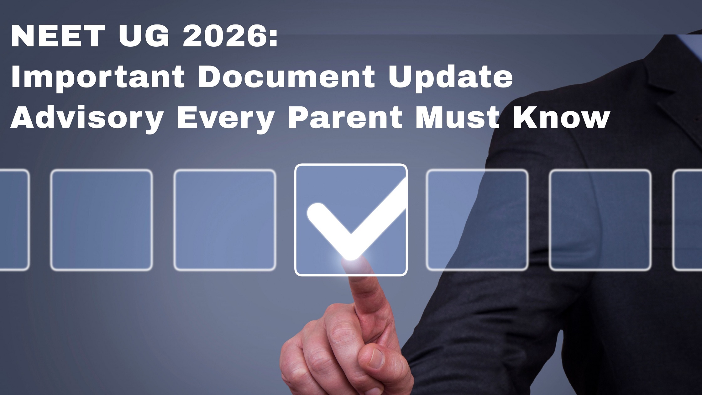 NEET UG 2026: Important Document Update Advisory Every Parent Must Know
